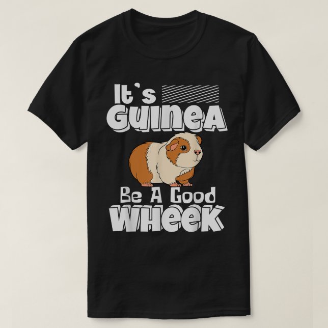 It's Guinea Be A Good Wheek Guinea Pig Cavy Pet Lo T-Shirt (Design Front)
