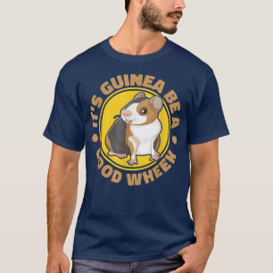 Its Guinea Be A Good Wheek Guinea Pig Guinea Lover T-Shirt