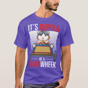 Its Guinea Be A Good Wheek Guinea Pig Guinea Lover T-Shirt