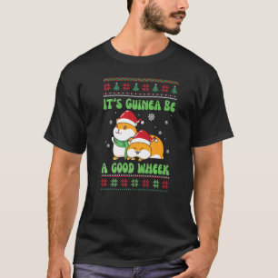 Its Guinea Be a Good Wheek Guinea Pig Ugly Christm T-Shirt