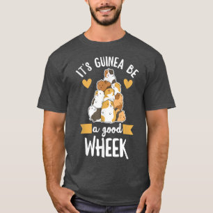 It's guinea be a good wheek Pun for a Guinea Lover T-Shirt