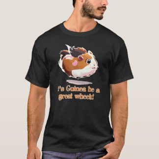 It's Guinea be a great Wheek! Funny Guinea Pig 1 T-Shirt