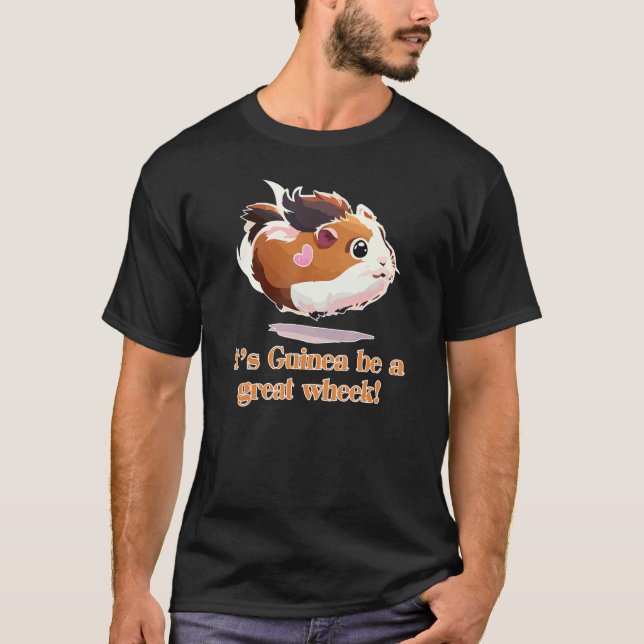 It's Guinea be a great Wheek! Funny Guinea Pig 1 T-Shirt (Front)