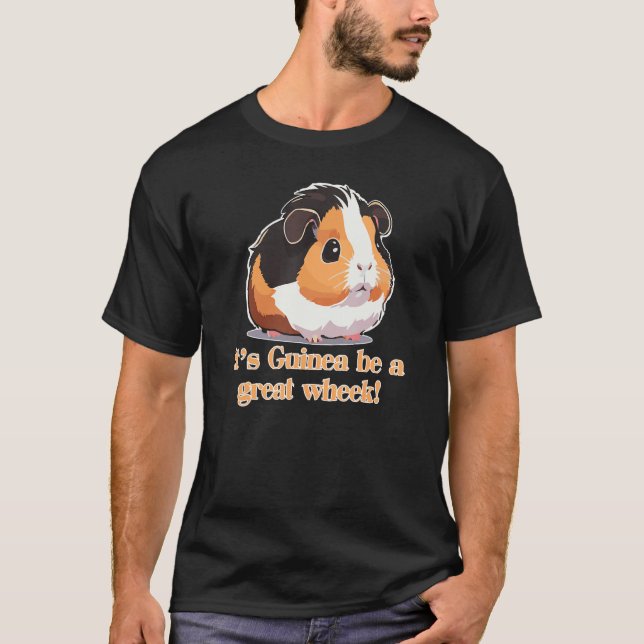 It's Guinea be a great Wheek! Funny Guinea Pig T-Shirt (Front)