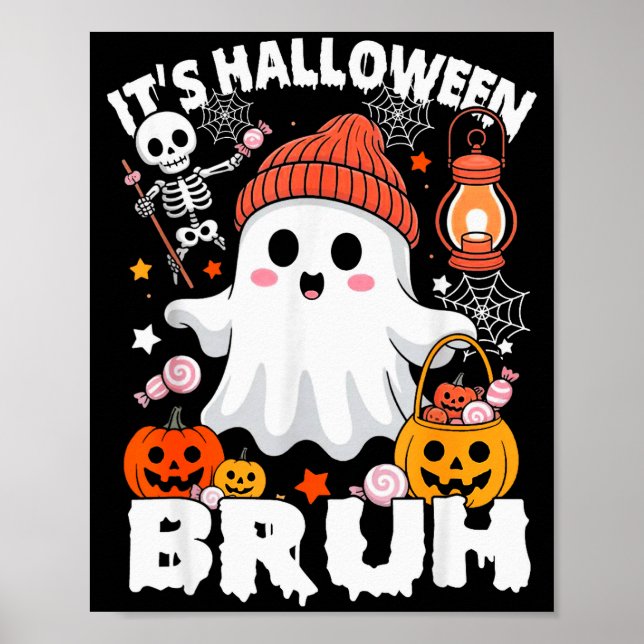 Its Halloween Bruh Boo Ghost Pumpkin Costume Boys  Poster (Front)