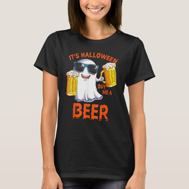 It's Halloween Buy Me A Beer Sarcastic Costume T-Shirt (Front)