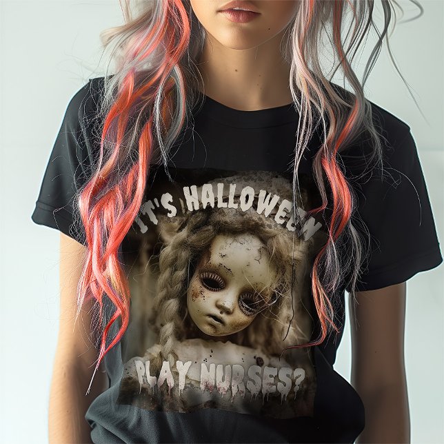 It's Halloween Play Nurses? Haunted Doll T-Shirt (Creator Uploaded)