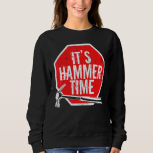 Its Hammer Time carpenter or tradesmen Sweatshirt