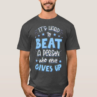 It's Hard Beat A Person Who Never Gives Up Motivat T-Shirt
