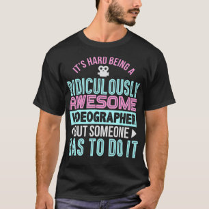 Its Hard Being an Awesome Videographer Funny Gift T-Shirt