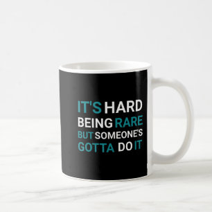 It's Hard Being Rare But Someone - Rare Disease Da Coffee Mug