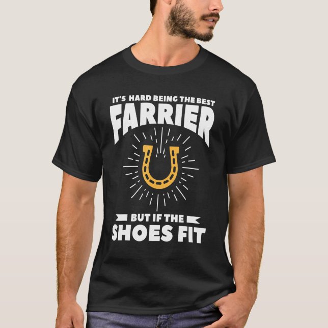 It's Hard Being The Best Farrier But If The Shoes  T-Shirt (Front)