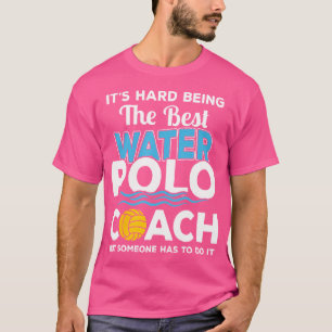 It'S Hard Being The Best Water Polo Coach