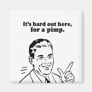 IT'S HARD OUT HERE FOR A PIMP MAGNET