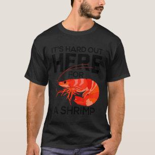 It's Hard Out Here for a Shrimp  Shrimp Whisperer T-Shirt