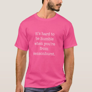It's Hard to be Humble When You're From Bensonhurs T-Shirt