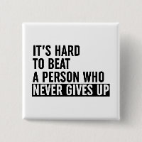 It's Hard To Beat A Person Who Never Gives Up