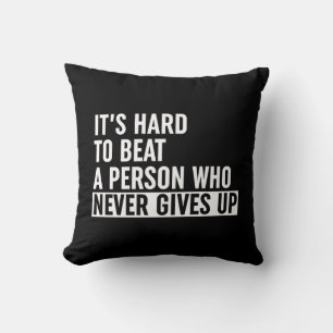 It's Hard To Beat A Person Who Never Gives Up Cushion