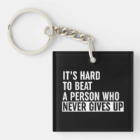It's Hard To Beat A Person Who Never Gives Up