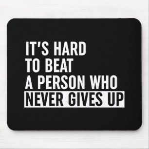 It's Hard To Beat A Person Who Never Gives Up Mouse Mat