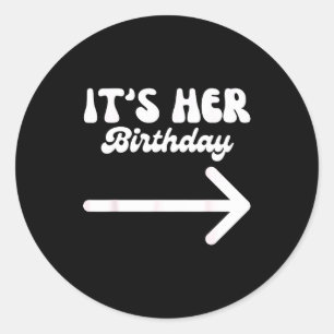 It's Her Birthday (arrow Inting) Funny Humor Sayin Classic Round Sticker