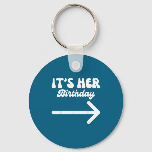 It's Her Birthday (arrow Inting) Funny Humor Sayin Key Ring