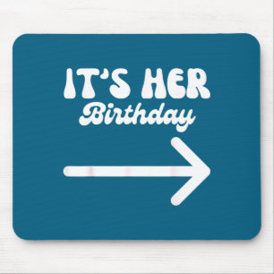 It's Her Birthday (arrow Inting) Funny Humor Sayin Mouse Mat