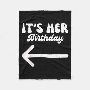 Its Her Birthday (arrow Pointing) Humor Saying Fun Fleece Blanket