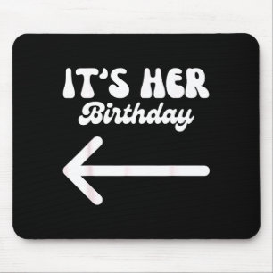 Its Her Birthday (arrow Pointing) Humor Saying Fun Mouse Mat