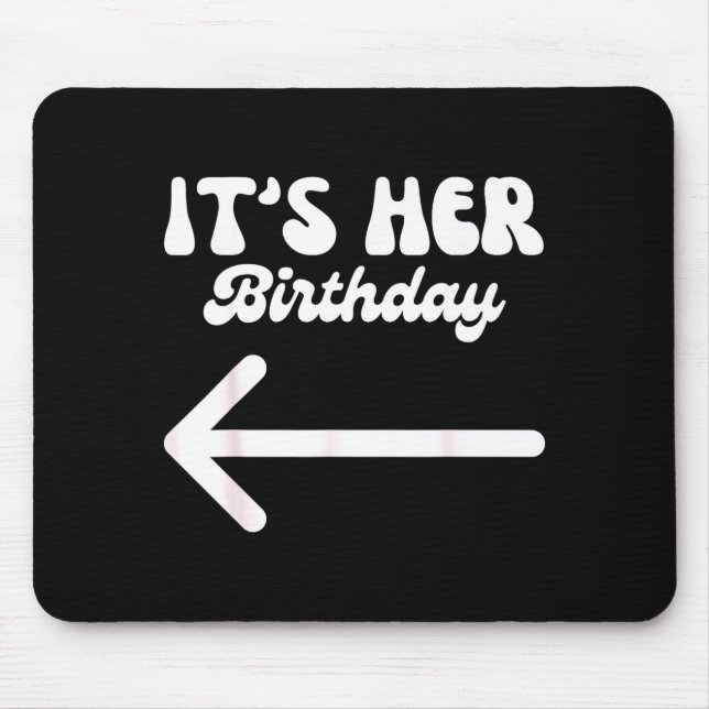 Its Her Birthday (arrow Pointing) Humor Saying Fun Mouse Mat (Front)