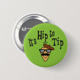 It's Hip to Tip tip encouragement 6 Cm Round Badge