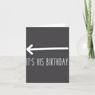 It's His Birthday (arrow Inting) Funny Humor Sayin Card