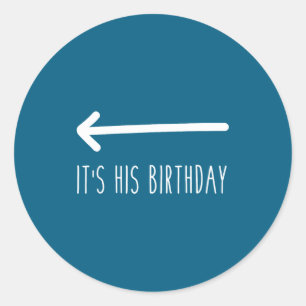 It's His Birthday (arrow Inting) Funny Humor Sayin Classic Round Sticker