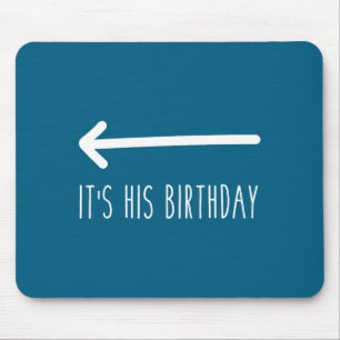 It's His Birthday (arrow Inting) Funny Humor Sayin Mouse Mat
