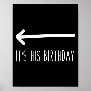 Its His Birthday (arrow Pointing) Funny Humour Say Poster