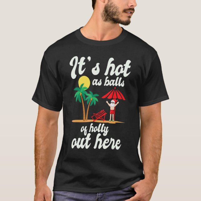 It's Hot As Balls Of Holly Cut Here Christmas In J T-Shirt (Front)