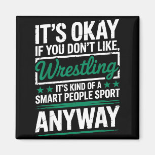 Its If You Dont Like Wrestling Smart People Sport Magnet