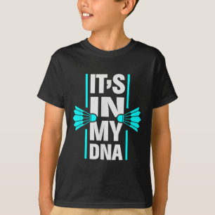 Its In My Dna Badminton Shuttle Racket Badminton P T-Shirt