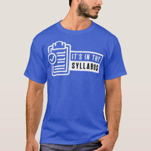 Its In The Syllabus 7 T-Shirt