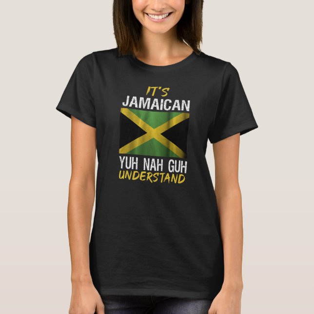 It's Jamaican yuh nah guh understand jamaica sayin T-Shirt (Front)
