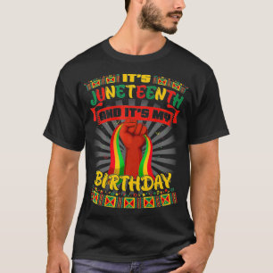 It's Juneteenth And My Birthday African Black June T-Shirt