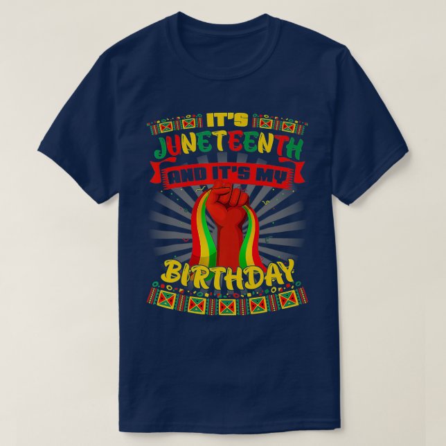 Its Juneteenth And My Birthday African Black Junet T-Shirt (Design Front)