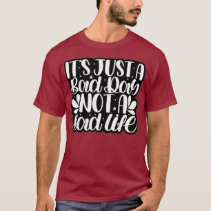 Its Just A Bad Day Not A Bad Life Positive Gift T-Shirt