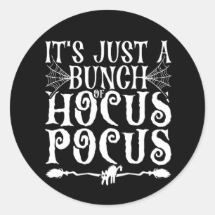 It's Just a bunch of Hocus Pocus Classic Round Sticker
