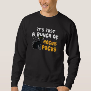 Its Just A Bunch Of Hocus Pocus Halloween Cat Sweatshirt