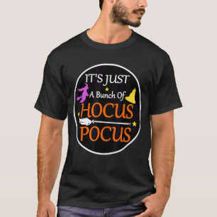 It's Just A Bunch Of Hocus Pocus Halloween T-Shirt