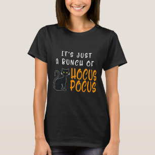 Its Just A Bunch Of Hocus Pocuss Halloween Cat  T-Shirt
