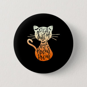 Its Just A Bunch Of Hocuss Pocus Halloween Cat Lov 6 Cm Round Badge