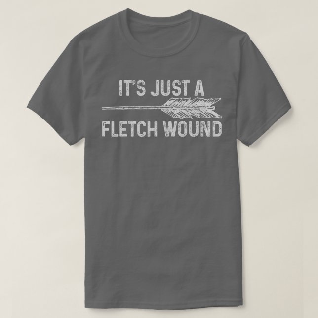 Its Just A Fletch Wound Archery Bowhunting Bowhunt T-Shirt (Design Front)