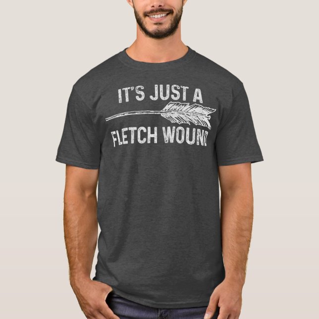 Its Just A Fletch Wound Archery Bowhunting Gift T-Shirt (Front)